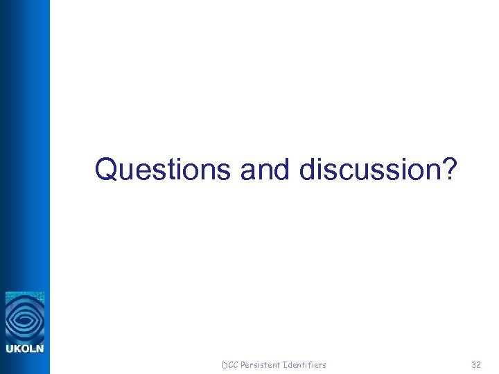 Questions and discussion? DCC Persistent Identifiers 32 