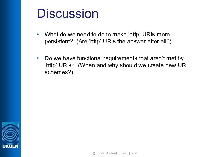Discussion • What do we need to do to make ‘http’ URIs more persistent?