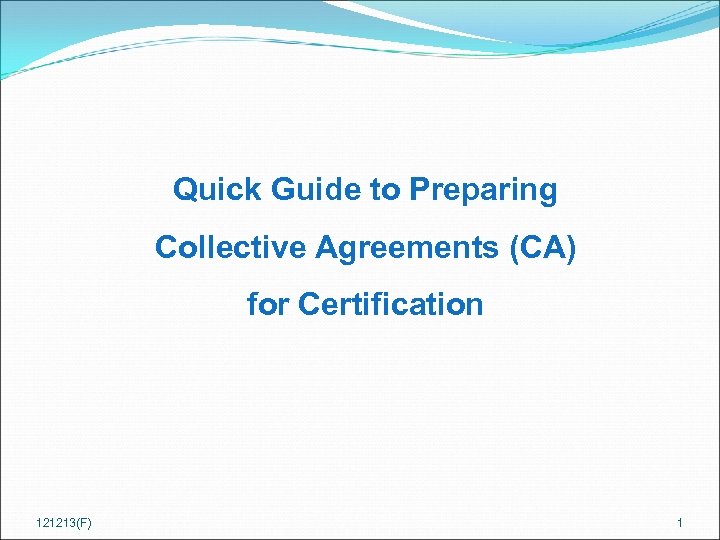 Quick Guide to Preparing Collective Agreements (CA) for Certification 121213(F) 1 