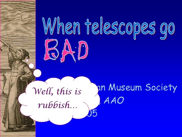 The Australian Museum Society Well, this is Fred Watson, AAO rubbish… 17 May 2005