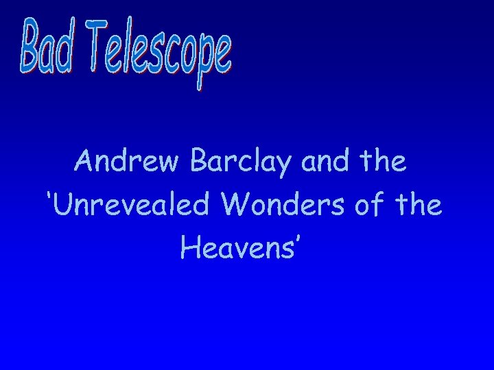 Andrew Barclay and the ‘Unrevealed Wonders of the Heavens’ 