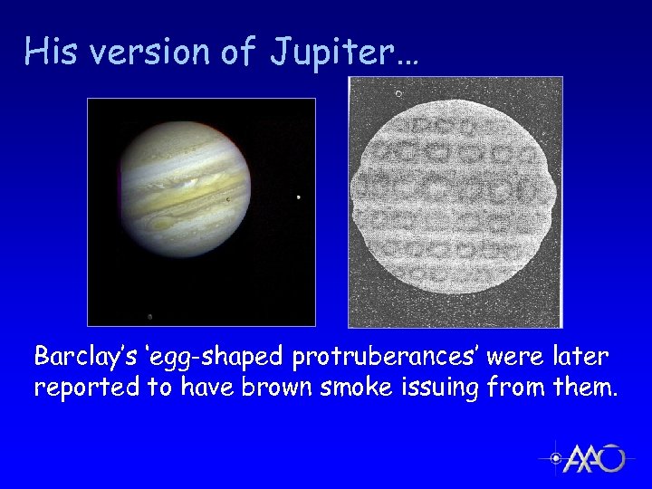 His version of Jupiter… Barclay’s ‘egg-shaped protruberances’ were later reported to have brown smoke