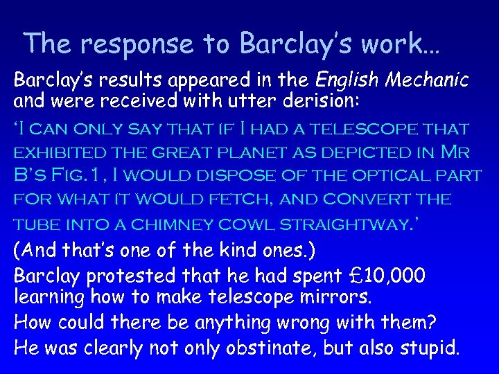 The response to Barclay’s work… Barclay’s results appeared in the English Mechanic and were