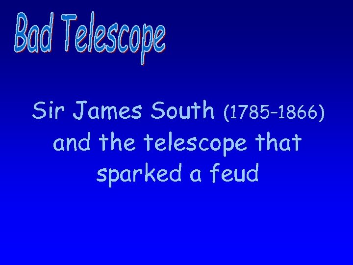 Sir James South (1785– 1866) and the telescope that sparked a feud 