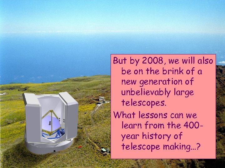 But by 2008, we will also be on the brink of a new generation