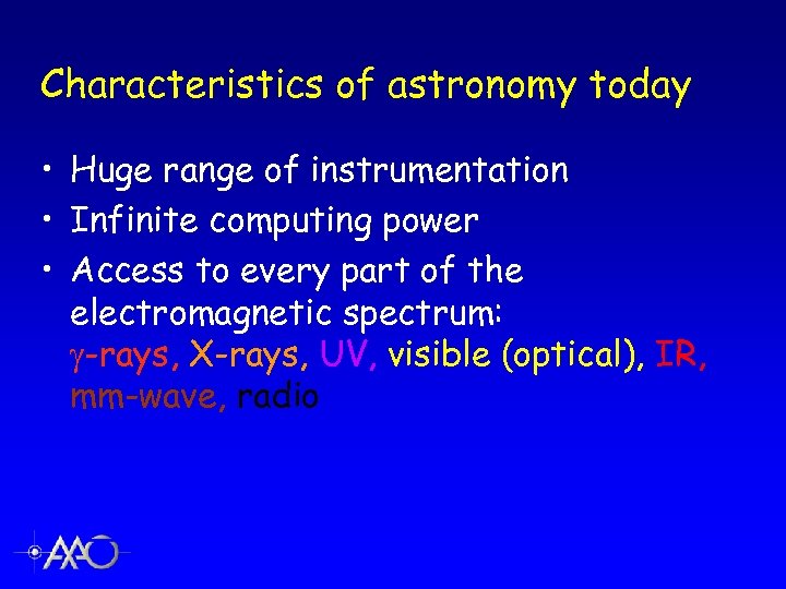 Characteristics of astronomy today • Huge range of instrumentation • Infinite computing power •