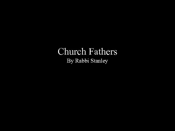 Church Fathers By Rabbi Stanley 