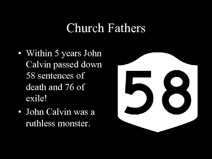 Church Fathers • Within 5 years John Calvin passed down 58 sentences of death