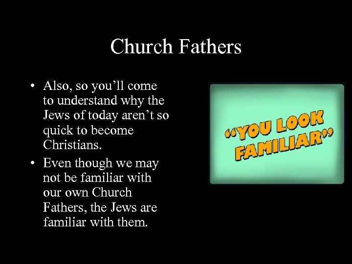 Church Fathers • Also, so you’ll come to understand why the Jews of today