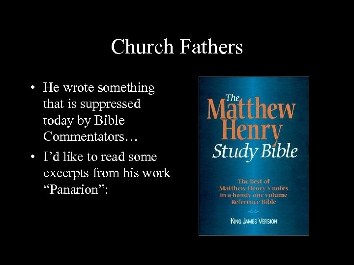 Church Fathers • He wrote something that is suppressed today by Bible Commentators… •