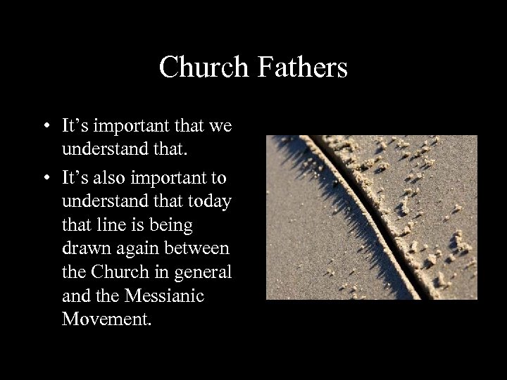 Church Fathers • It’s important that we understand that. • It’s also important to