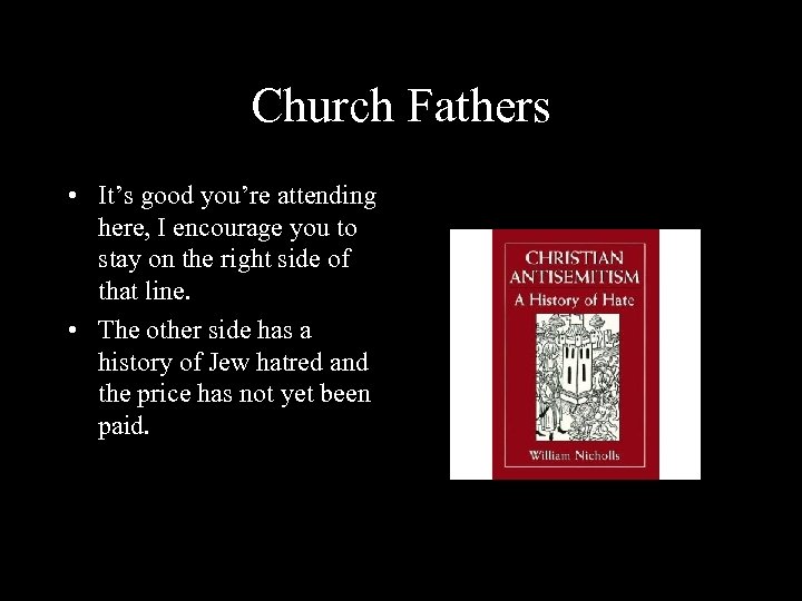 Church Fathers • It’s good you’re attending here, I encourage you to stay on