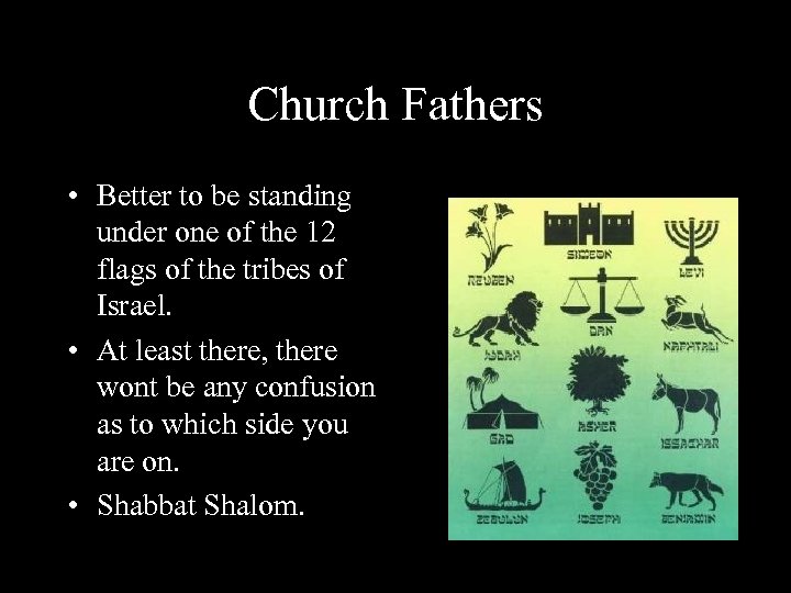 Church Fathers • Better to be standing under one of the 12 flags of