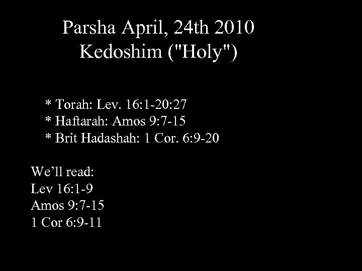 Parsha April, 24 th 2010 Kedoshim ("Holy") * Torah: Lev. 16: 1 -20: 27
