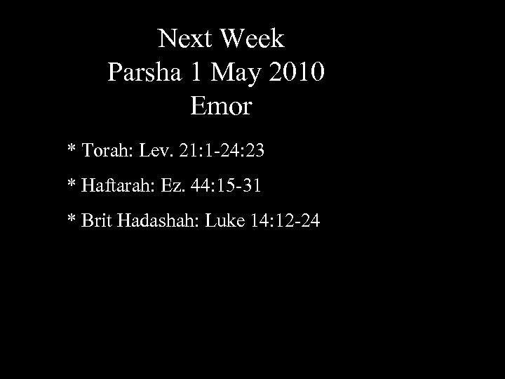 Next Week Parsha 1 May 2010 Emor * Torah: Lev. 21: 1 -24: 23
