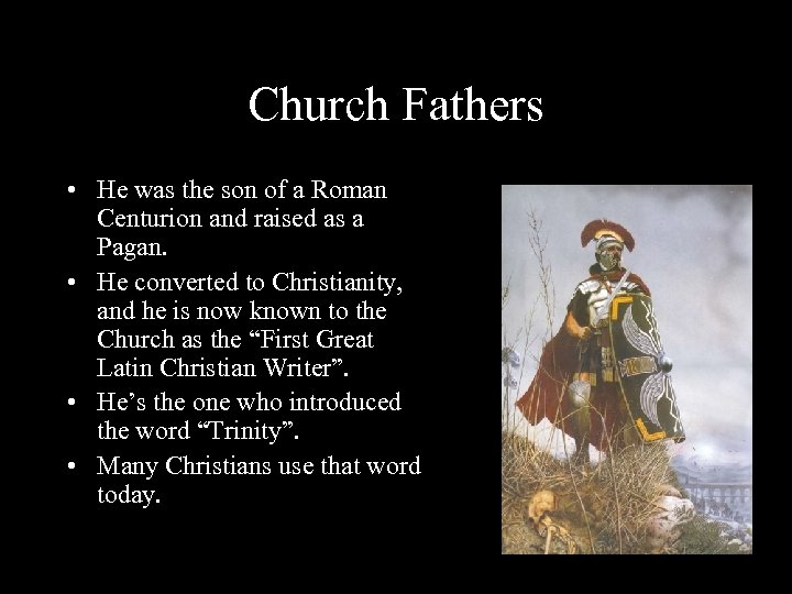 Church Fathers • He was the son of a Roman Centurion and raised as