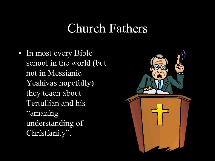 Church Fathers • In most every Bible school in the world (but not in
