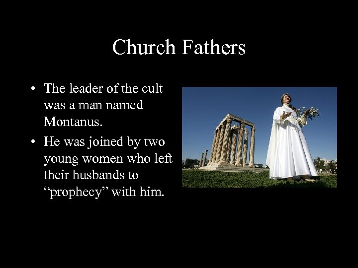 Church Fathers • The leader of the cult was a man named Montanus. •