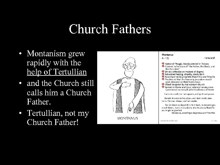 Church Fathers • Montanism grew rapidly with the help of Tertullian • and the