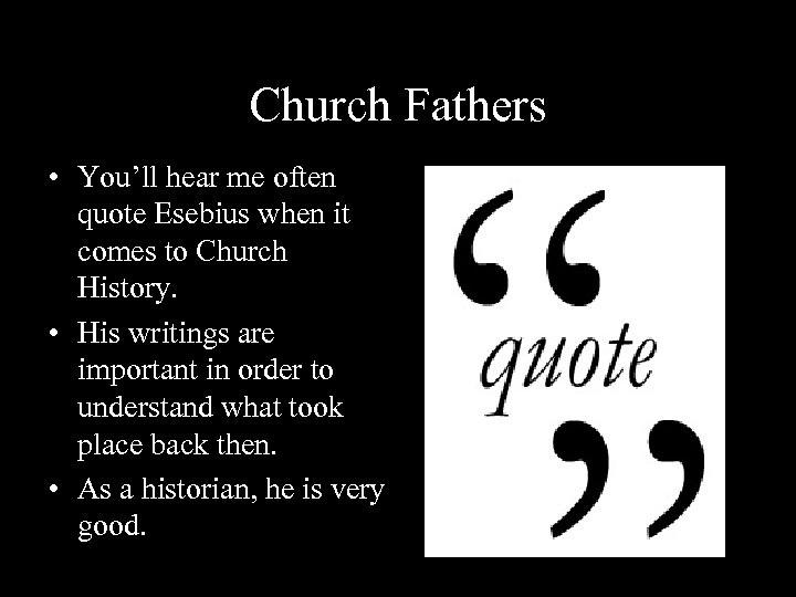 Church Fathers • You’ll hear me often quote Esebius when it comes to Church