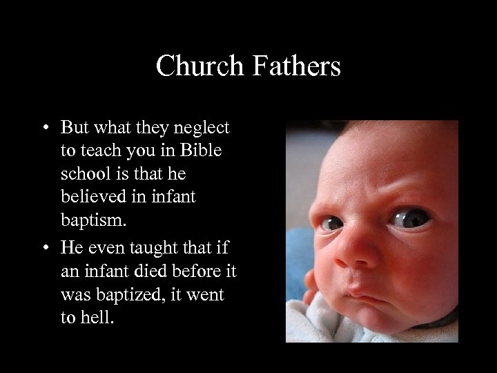 Church Fathers • But what they neglect to teach you in Bible school is