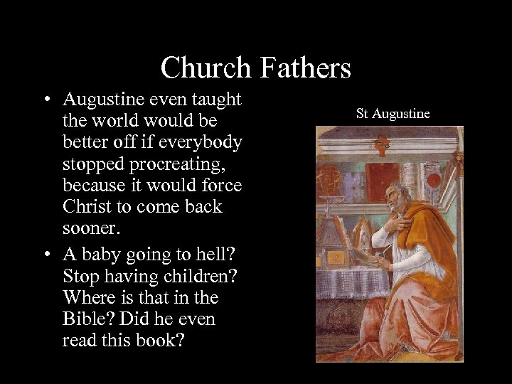 Church Fathers • Augustine even taught the world would be better off if everybody