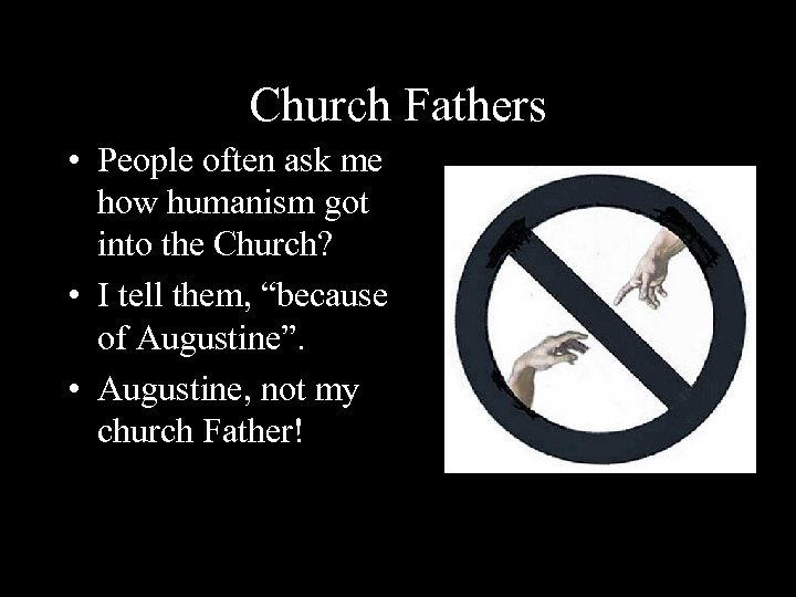 Church Fathers • People often ask me how humanism got into the Church? •