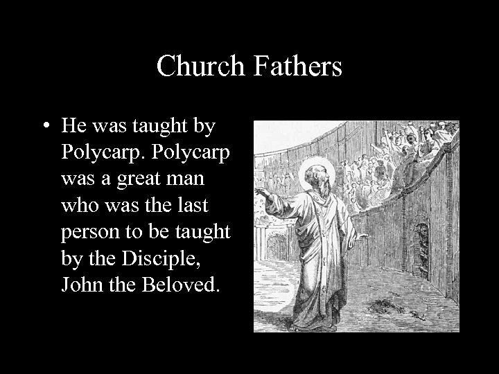 Church Fathers • He was taught by Polycarp was a great man who was
