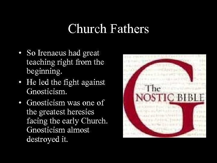 Church Fathers • So Irenaeus had great teaching right from the beginning. • He