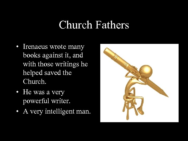 Church Fathers • Irenaeus wrote many books against it, and with those writings he