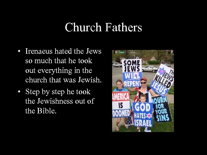 Church Fathers • Irenaeus hated the Jews so much that he took out everything