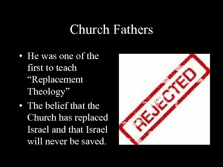 Church Fathers • He was one of the first to teach “Replacement Theology” •