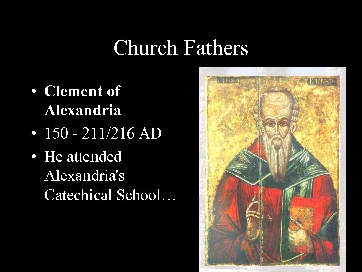 Church Fathers • Clement of Alexandria • 150 - 211/216 AD • He attended