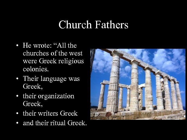 Church Fathers • He wrote: “All the churches of the west were Greek religious