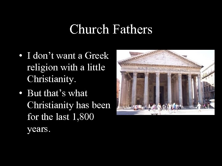 Church Fathers • I don’t want a Greek religion with a little Christianity. •