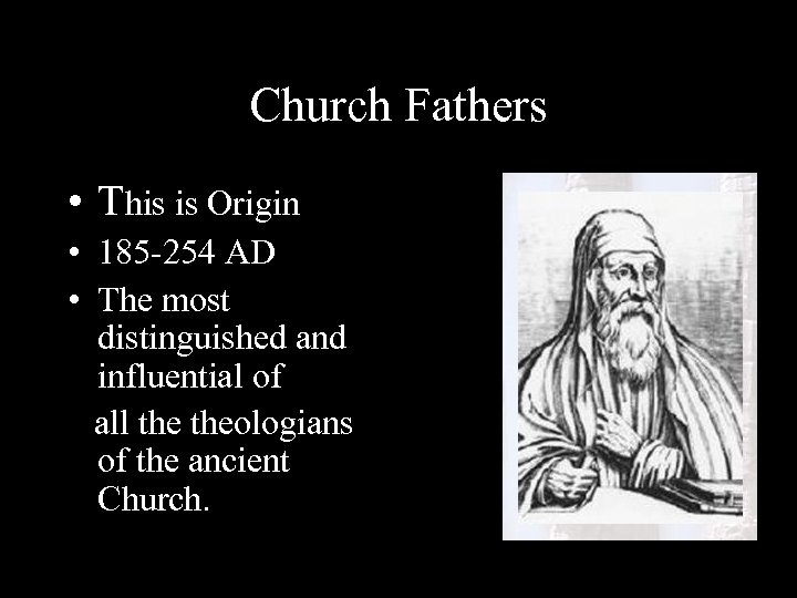 Church Fathers • This is Origin • 185 -254 AD • The most distinguished