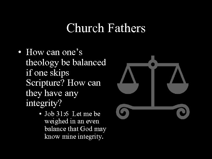 Church Fathers • How can one’s theology be balanced if one skips Scripture? How