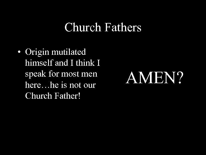 Church Fathers • Origin mutilated himself and I think I speak for most men