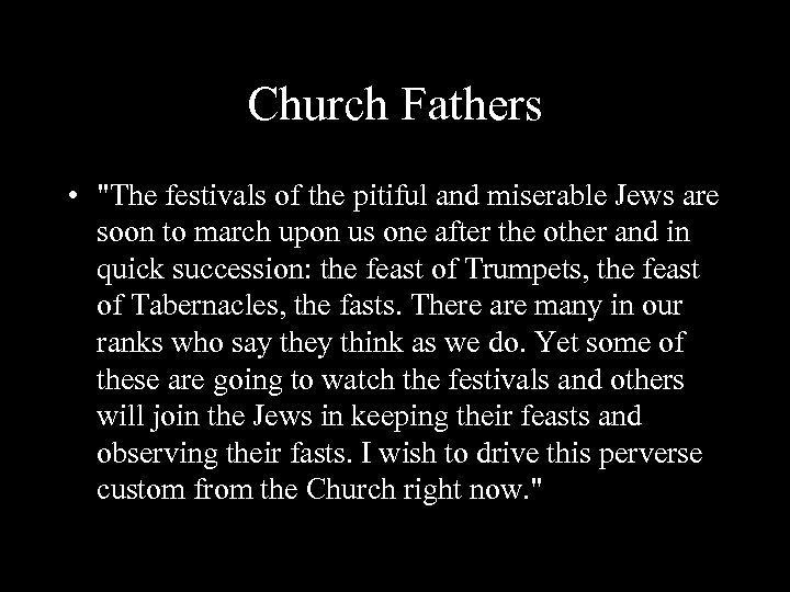 Church Fathers • "The festivals of the pitiful and miserable Jews are soon to