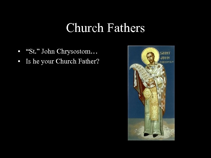 Church Fathers • “St. ” John Chrysostom… • Is he your Church Father? 