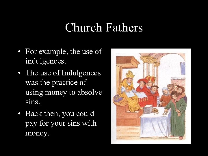 Church Fathers • For example, the use of indulgences. • The use of Indulgences