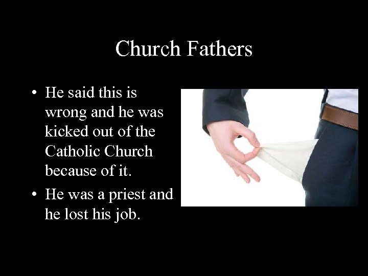 Church Fathers • He said this is wrong and he was kicked out of