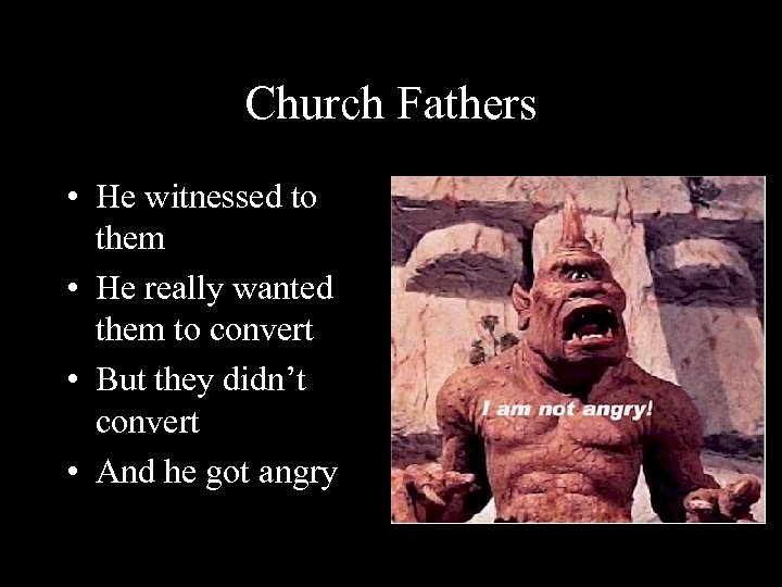 Church Fathers • He witnessed to them • He really wanted them to convert