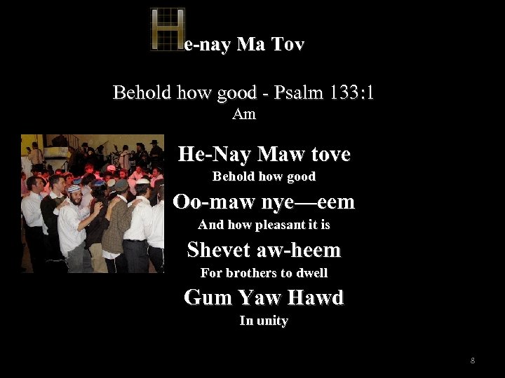 e-nay Ma Tov Behold how good - Psalm 133: 1 Am He-Nay Maw tove