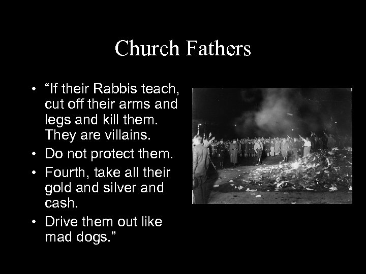 Church Fathers • “If their Rabbis teach, cut off their arms and legs and