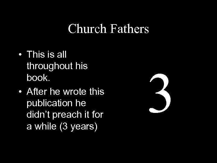 Church Fathers • This is all throughout his book. • After he wrote this