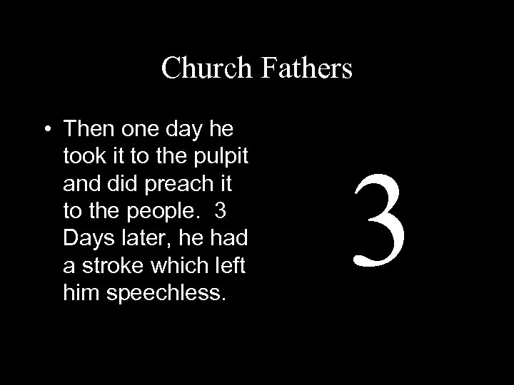 Church Fathers • Then one day he took it to the pulpit and did