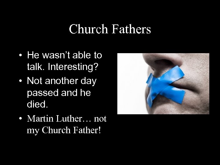 Church Fathers • He wasn’t able to talk. Interesting? • Not another day passed