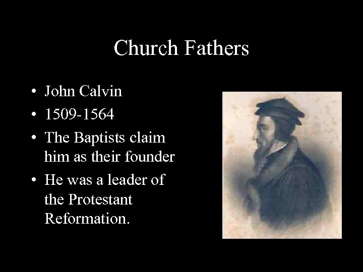 Church Fathers • John Calvin • 1509 -1564 • The Baptists claim him as
