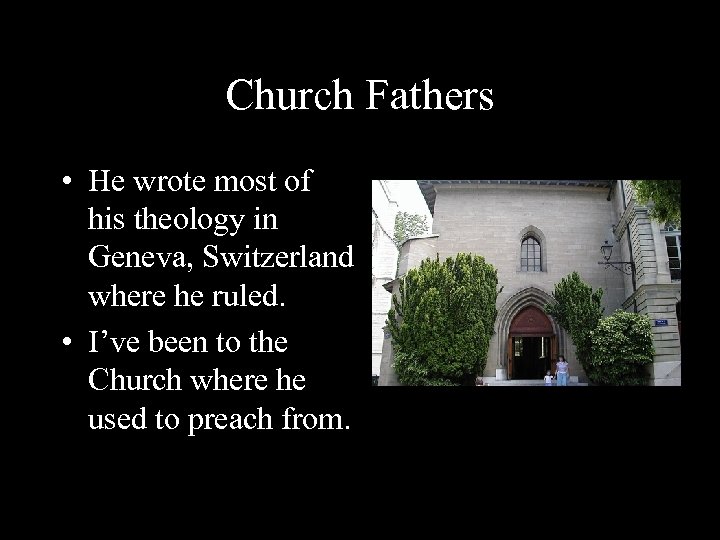 Church Fathers • He wrote most of his theology in Geneva, Switzerland where he